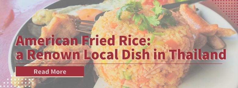 American fried rice: a Renown local dish in Thailand